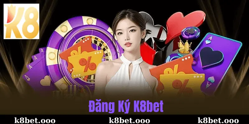 Lý Do Nên Đăng Ký Tài Khoản K8bet