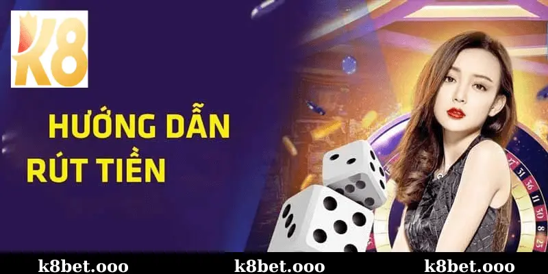 Hướng Dẫn Chi Tiết Quy Trình Rút Tiền Tại k8bet Một Cách Nhanh Chóng và An Toàn