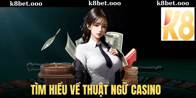 Thuật Ngữ Casino K8bet Là Gì?